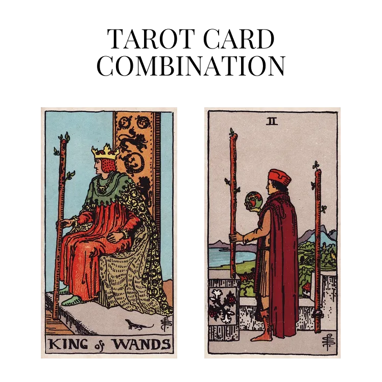 king of wands and two of wands tarot cards combination meaning