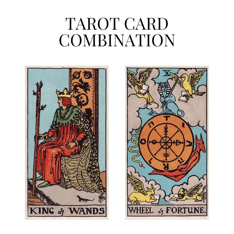 king of wands and wheel of fortune tarot cards combination meaning