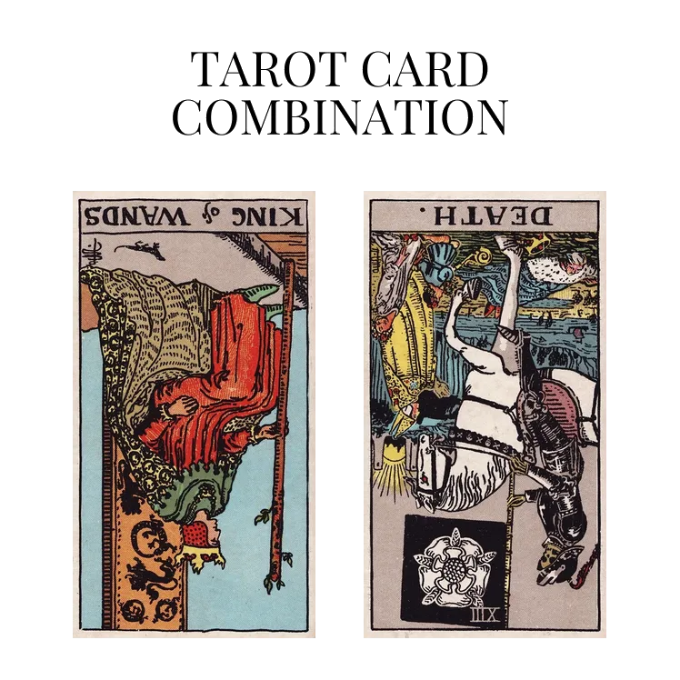 king of wands reversed and death reversed tarot cards combination meaning