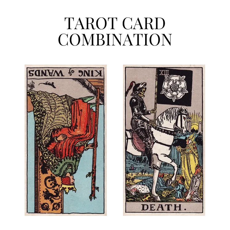 king of wands reversed and death tarot cards combination meaning