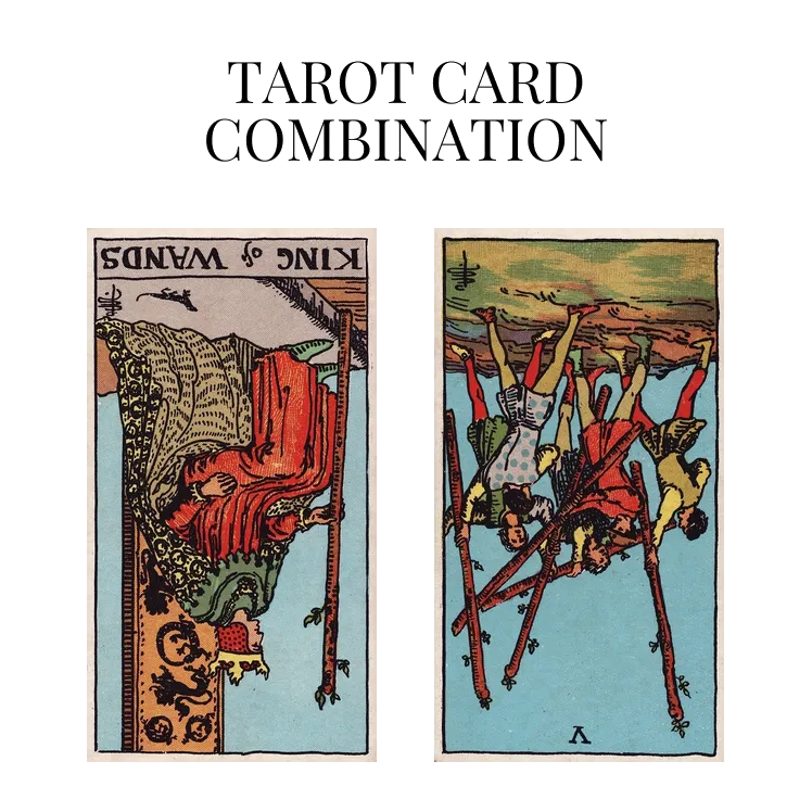 king of wands reversed and five of wands reversed tarot cards combination meaning