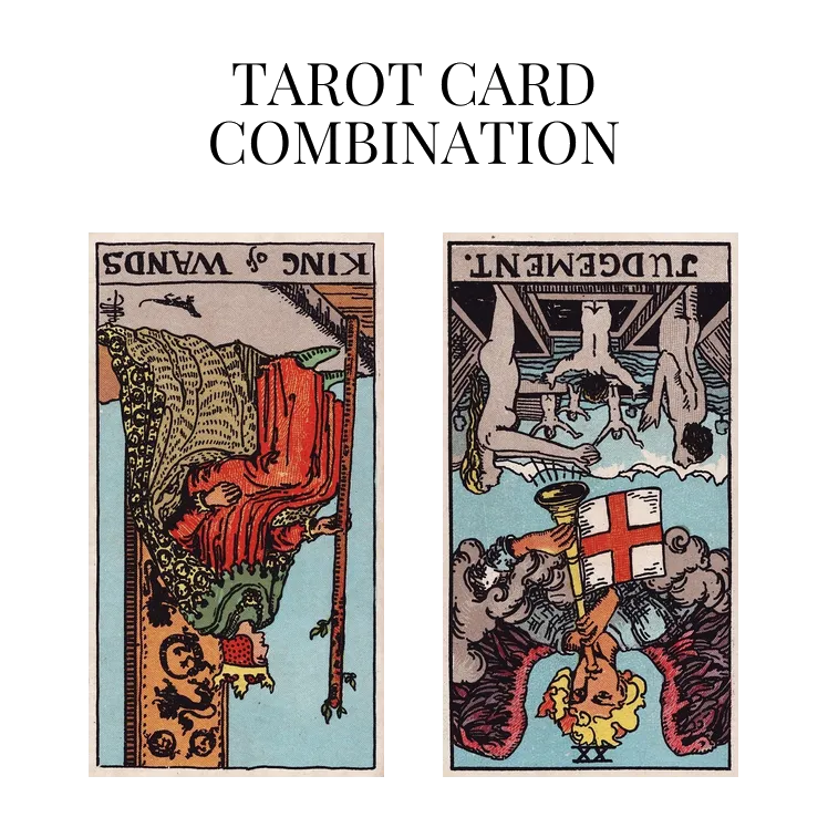 king of wands reversed and judgement reversed tarot cards combination meaning