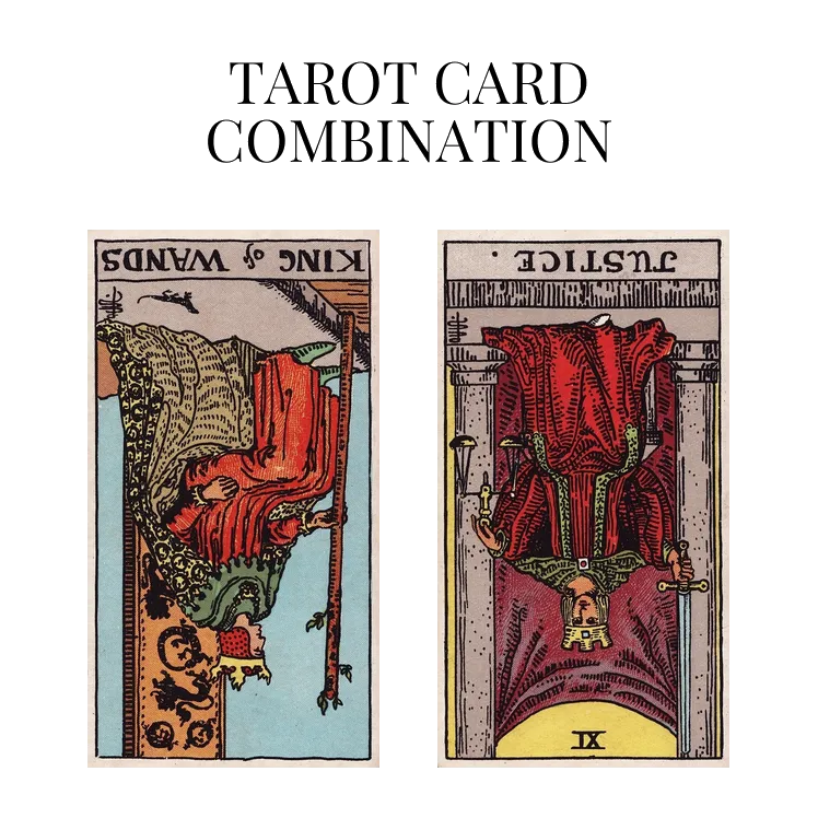 king of wands reversed and justice reversed tarot cards combination meaning