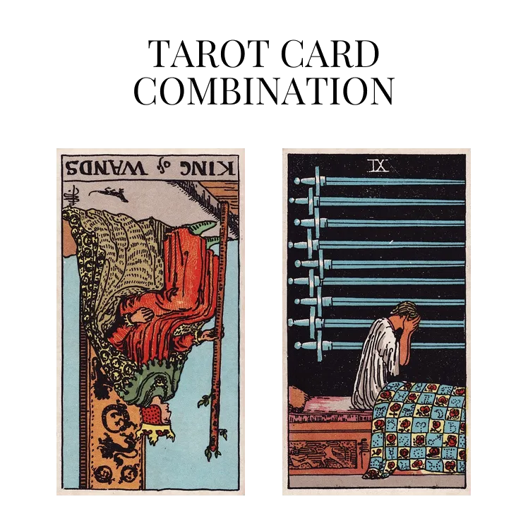 king of wands reversed and nine of swords tarot cards combination meaning