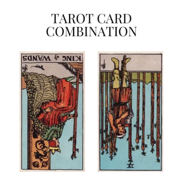 king of wands reversed and nine of wands reversed tarot cards combination meaning