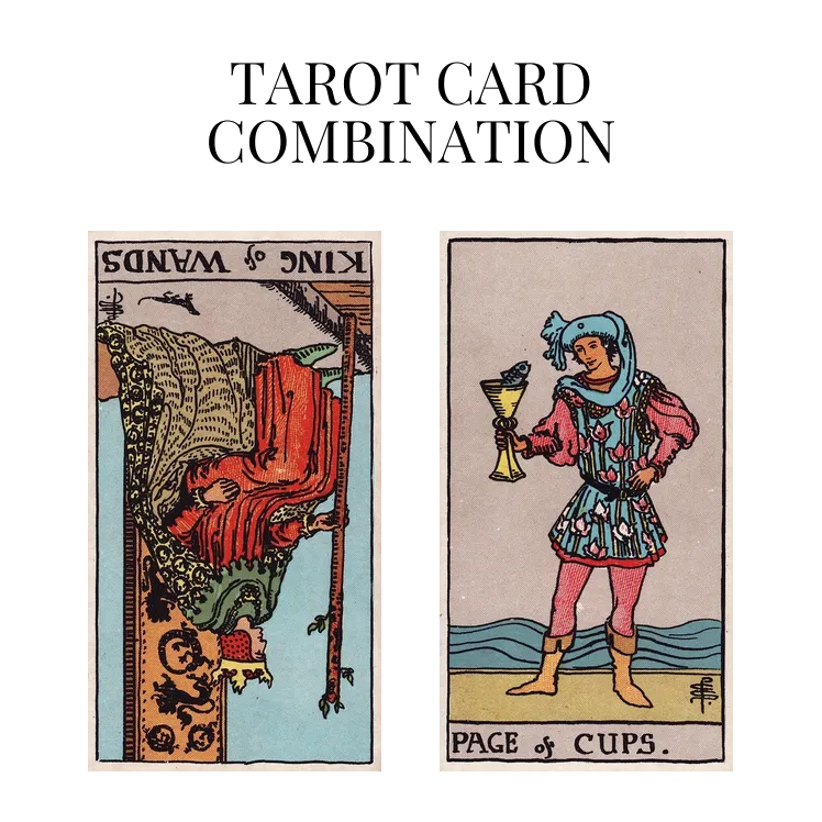 king of wands reversed and page of cups tarot cards combination meaning