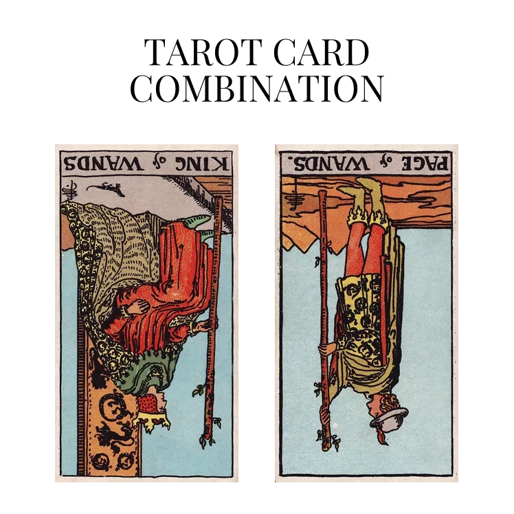 king of wands reversed and page of wands reversed tarot cards combination meaning