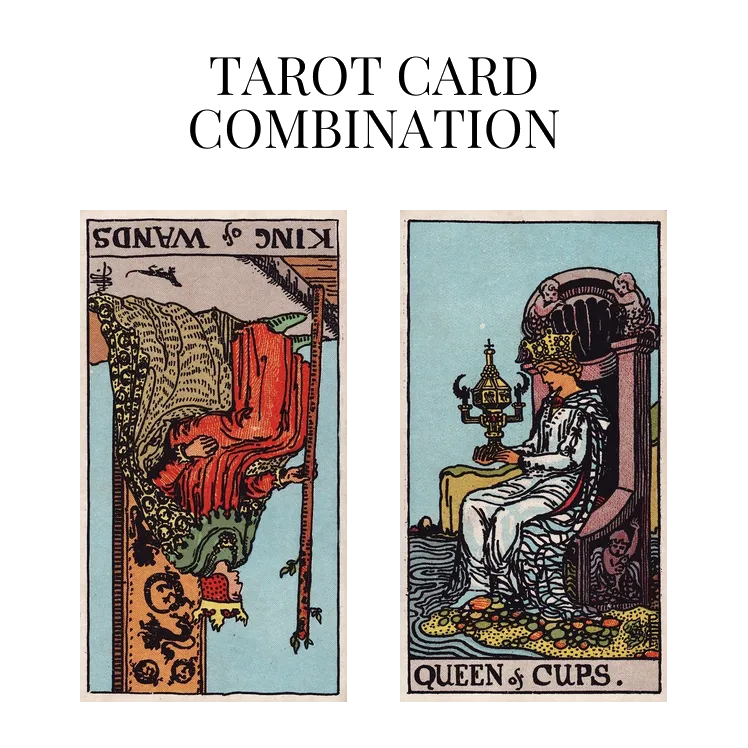 king of wands reversed and queen of cups tarot cards combination meaning