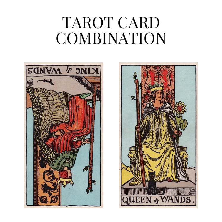 king of wands reversed and queen of wands tarot cards combination meaning