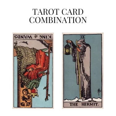 king of wands reversed and the hermit tarot cards combination meaning