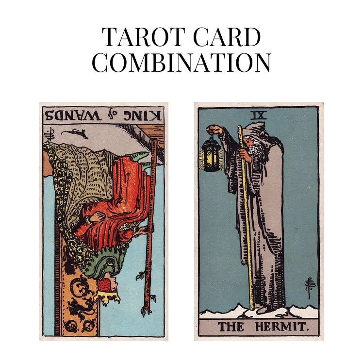 king of wands reversed and the hermit tarot cards combination meaning