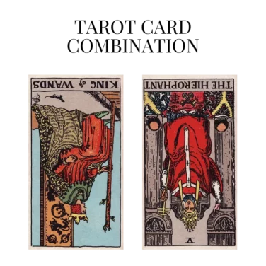 king of wands reversed and the hierophant reversed tarot cards combination meaning