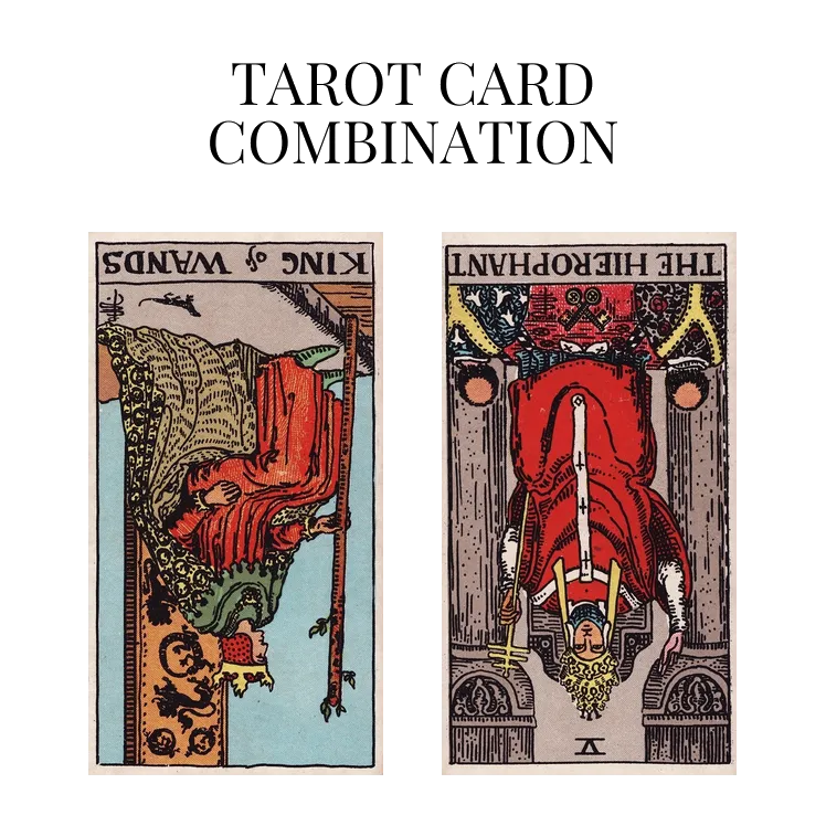 king of wands reversed and the hierophant reversed tarot cards combination meaning