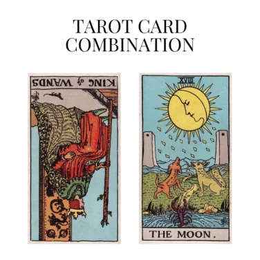 king of wands reversed and the moon tarot cards combination meaning