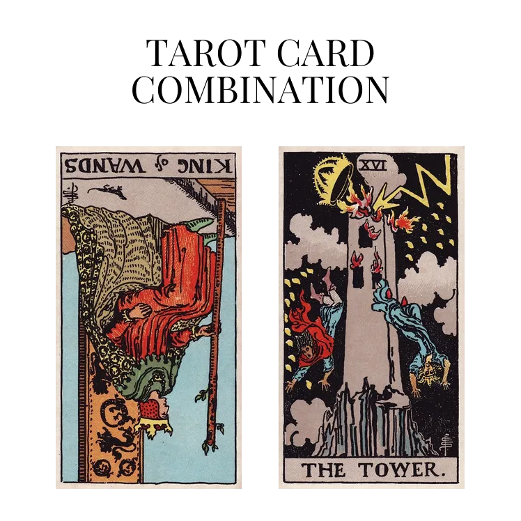 king of wands reversed and the tower tarot cards combination meaning