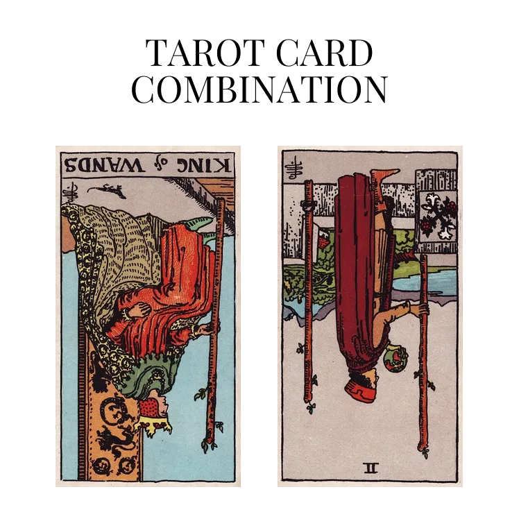 king of wands reversed and two of wands reversed tarot cards combination meaning