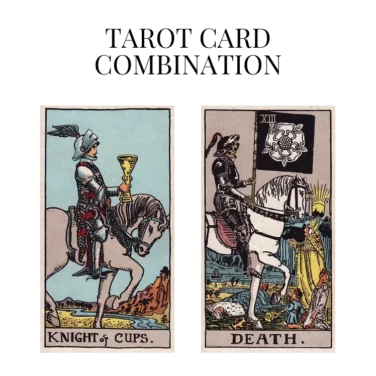 knight of cups and death tarot cards combination meaning