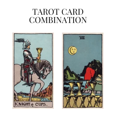 knight of cups and eight of cups tarot cards combination meaning