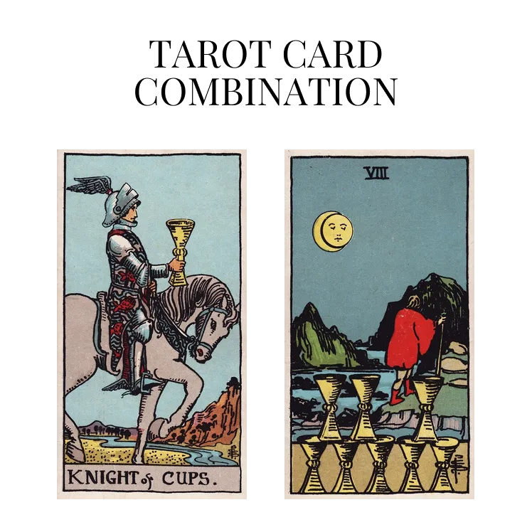 knight of cups and eight of cups tarot cards combination meaning