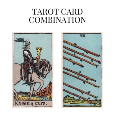 knight of cups and eight of wands tarot cards combination meaning