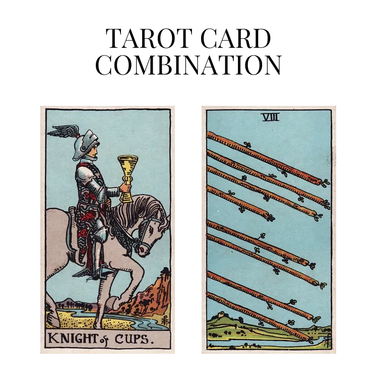 knight of cups and eight of wands tarot cards combination meaning