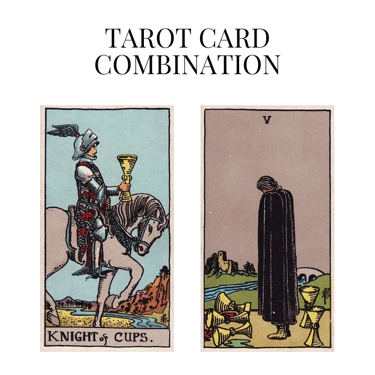 knight of cups and five of cups tarot cards combination meaning