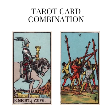 knight of cups and five of wands tarot cards combination meaning
