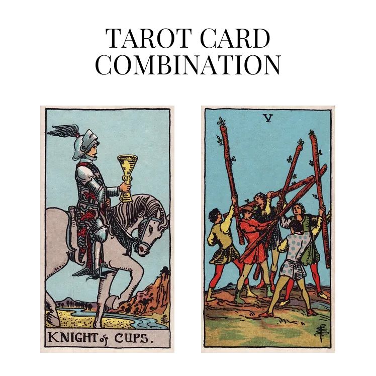 knight of cups and five of wands tarot cards combination meaning