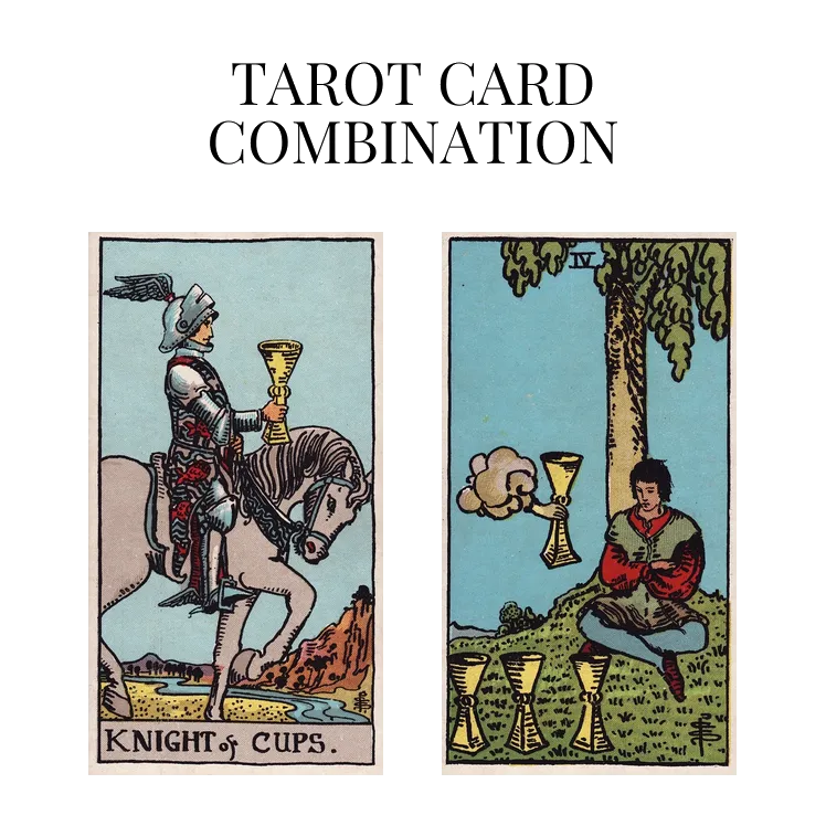 knight of cups and four of cups tarot cards combination meaning