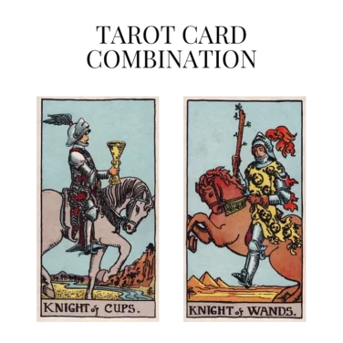 knight of cups and knight of wands tarot cards combination meaning