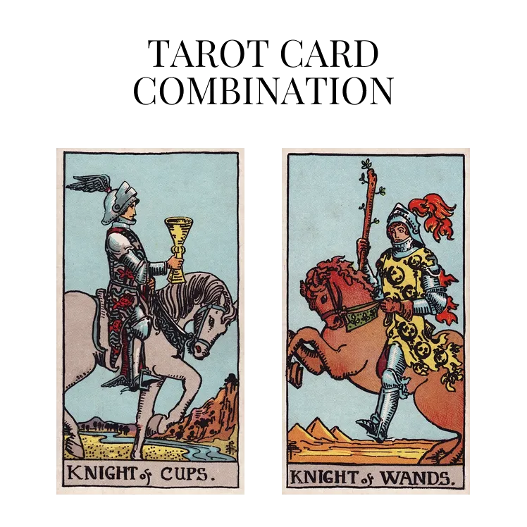 knight of cups and knight of wands tarot cards combination meaning