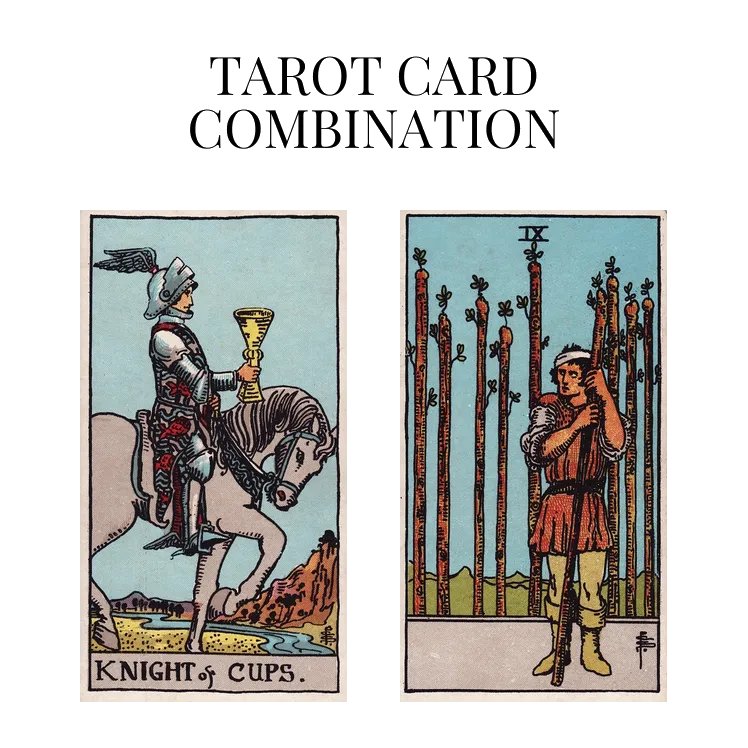 knight of cups and nine of wands tarot cards combination meaning
