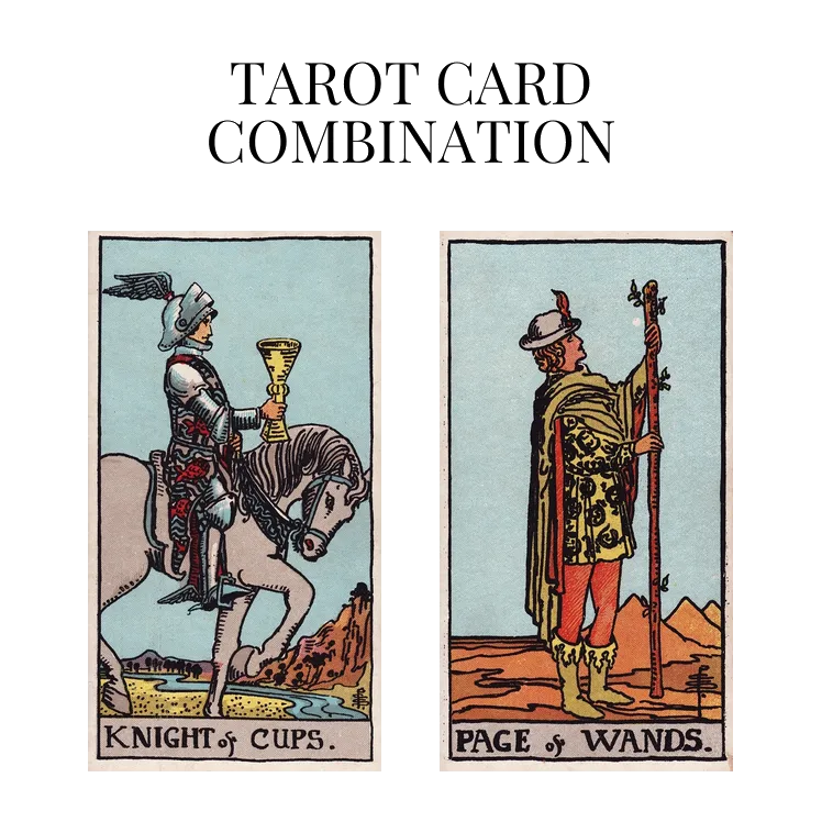 knight of cups and page of wands tarot cards combination meaning