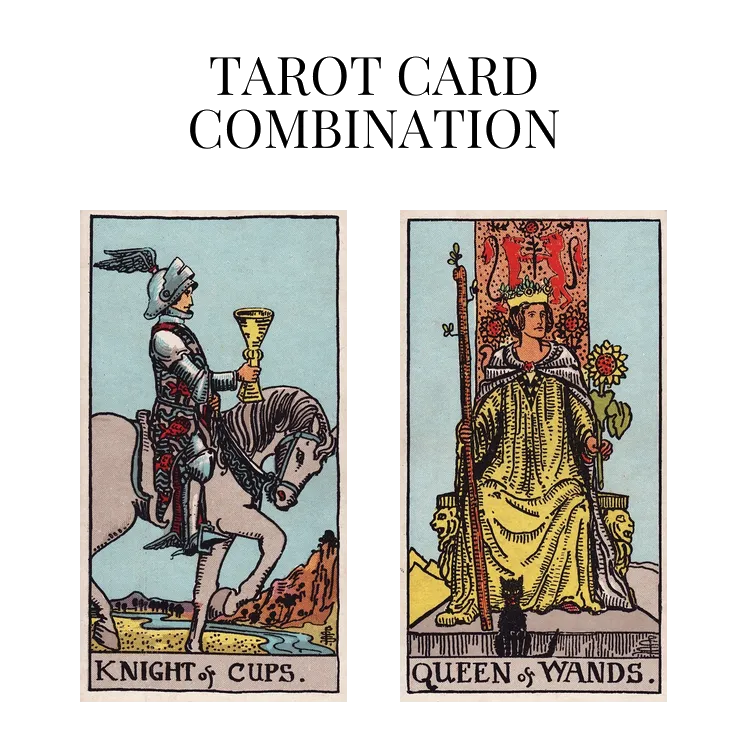 knight of cups and queen of wands tarot cards combination meaning