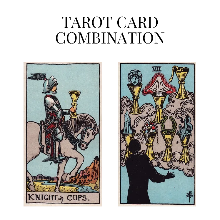 knight of cups and seven of cups tarot cards combination meaning