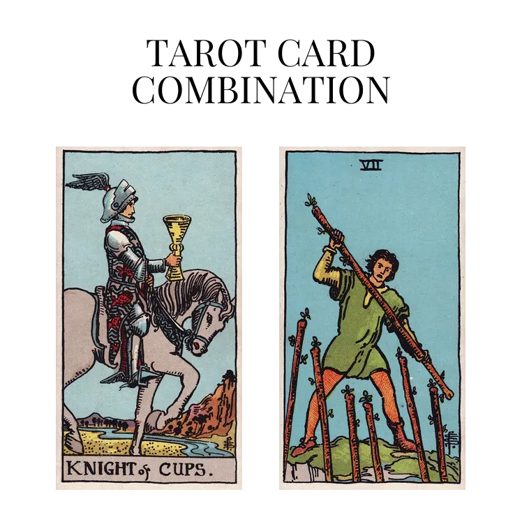 knight of cups and seven of wands tarot cards combination meaning