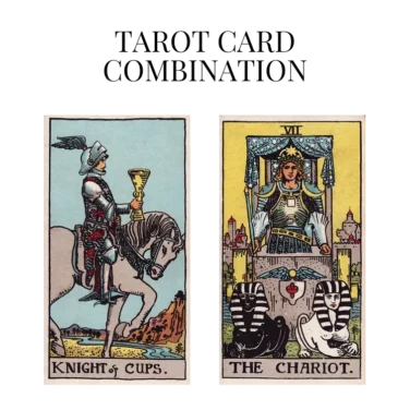 knight of cups and the chariot tarot cards combination meaning