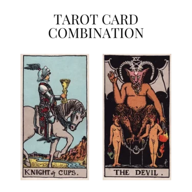 knight of cups and the devil tarot cards combination meaning