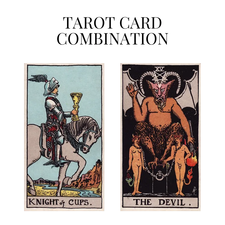knight of cups and the devil tarot cards combination meaning