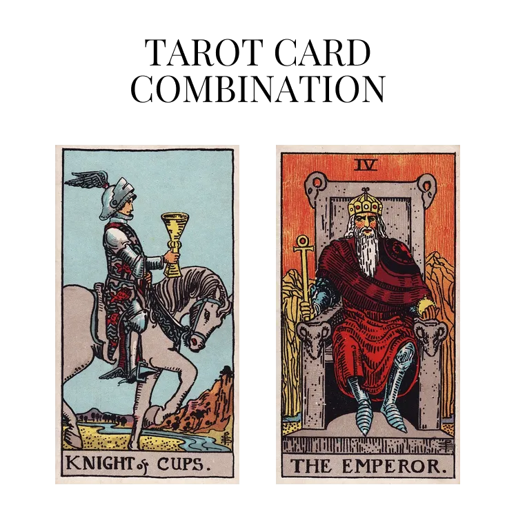 knight of cups and the emperor tarot cards combination meaning