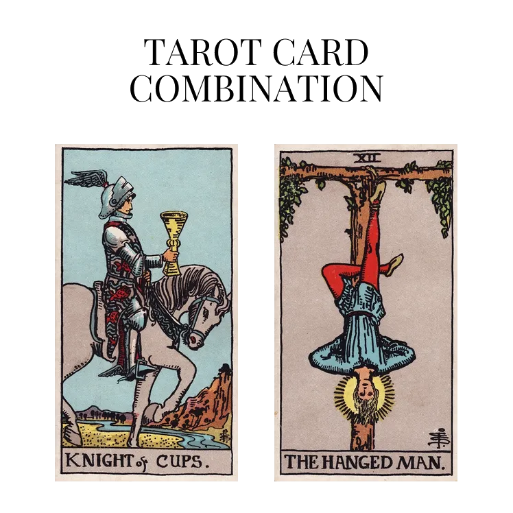 knight of cups and the hanged man tarot cards combination meaning