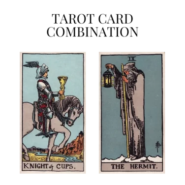 knight of cups and the hermit tarot cards combination meaning