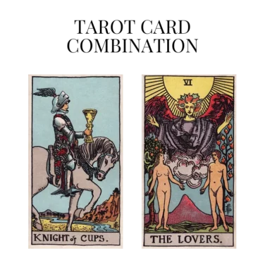 knight of cups and the lovers tarot cards combination meaning