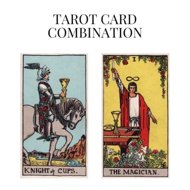 knight of cups and the magician tarot cards combination meaning