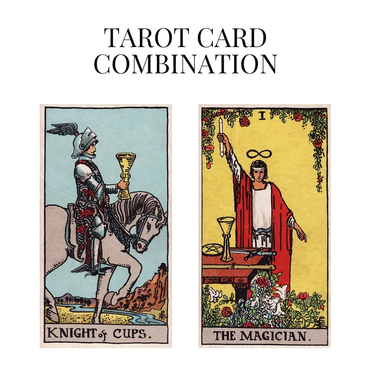 knight of cups and the magician tarot cards combination meaning