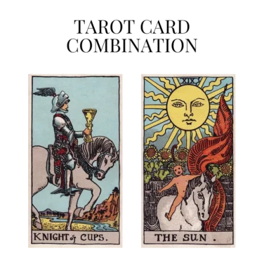knight of cups and the sun tarot cards combination meaning