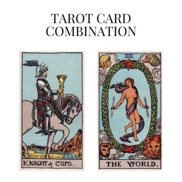 knight of cups and the world tarot cards combination meaning