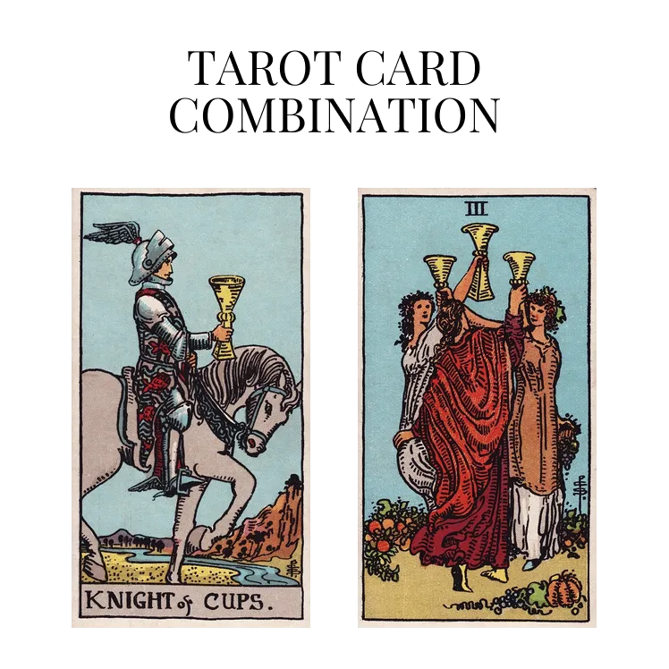 knight of cups and three of cups tarot cards combination meaning