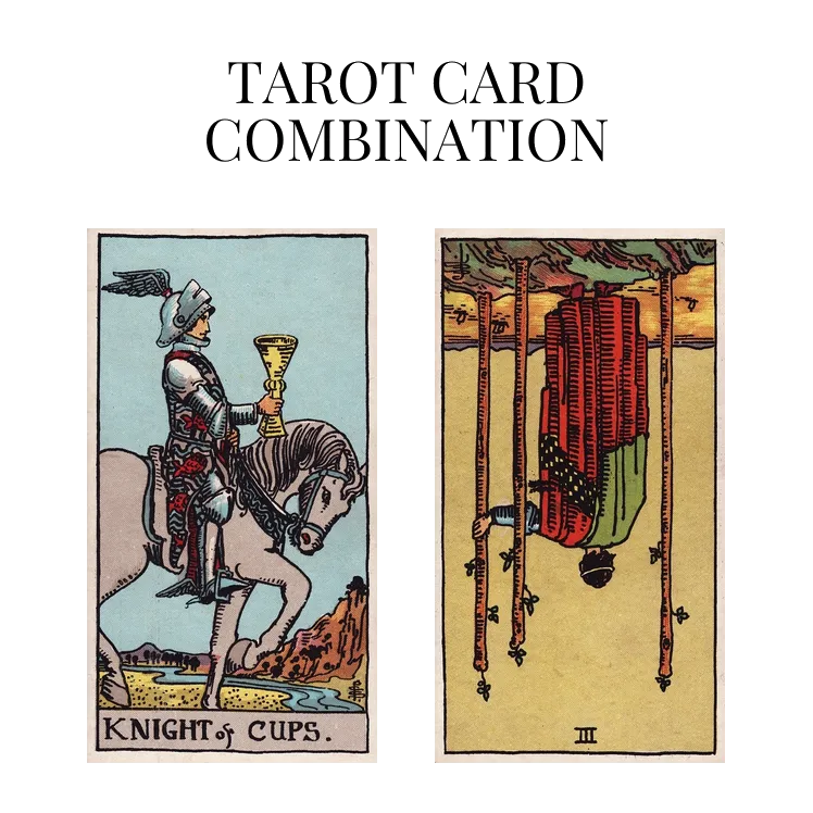 knight of cups and three of wands reversed tarot cards combination meaning