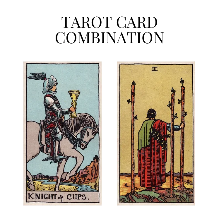 knight of cups and three of wands tarot cards combination meaning